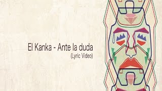 El Kanka  Ante la duda Lyric Video [upl. by Stutsman]