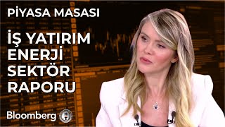 Piyasa Masası  İş Yatırım Enerji Sektör Raporu  18 Temmuz 2024 [upl. by Moyers]