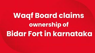 Waqf Board claims ownership of Bidar Fort in karnataka [upl. by Herzog783]