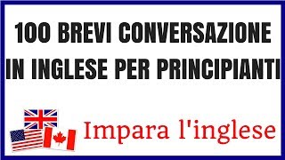 100 Brevi Conversazione In Inglese Per Principianti  Impara linglese [upl. by Htiekram]