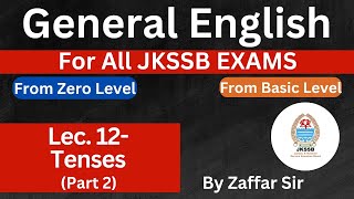 Tenses Part 2  Lec 12 General English For All JKSSB EXAMS  By Zaffar Sir IGCLASSES [upl. by Syst]