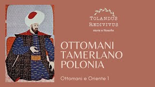 Ottomani Tamerlano Polonia  Ottomani e Oriente 1 [upl. by Anaujd375]