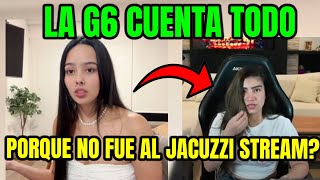 LA G6 CUENTA PORQUE NO FUE AL JACUZZI STREAM😲LA G5 TUVO LA CULPA😡🔥 [upl. by Apurk855]