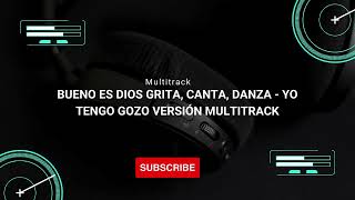 Bueno es Dios Grita Canta Danza  Yo Tengo Gozo Versión Multitrack [upl. by Gunter]