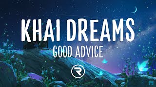 khai dreams  Good Advice Lyrics [upl. by Halimeda]