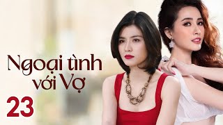 Phim Việt Nam NGOẠI TÌNH VỚI VỢ  Tập 23  Phim Tâm Lý Tình Cảm Gia Đình 2023 [upl. by Ayik]