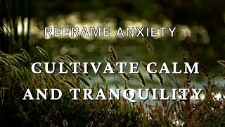 Reframe anxiety a guided meditation for cultivating calm and tranquility guided meditation [upl. by Oralee]