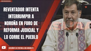 LoMejorDeSinCensura REVENTADOR INTENTA INTERRUMPIR A NOROÑA EN FORO DE REFORMA JUDICIAL Y LO COR [upl. by Cruickshank]