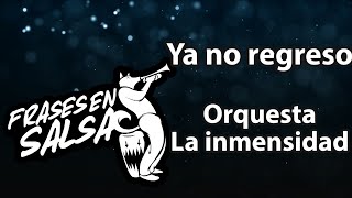 Ya no regreso letra  Orquesta la inmensidad  Roberto blades Frases en Salsa [upl. by Anson]