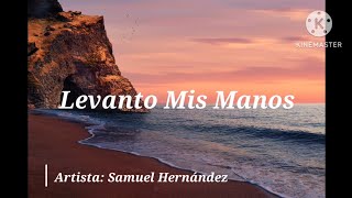 Levanto Mis Manos LETRA  Samuel Hernández [upl. by Ellenyl634]