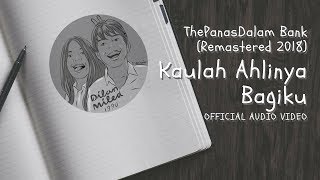 The PanasDalam Bank Remastered 2018  Kaulah Ahlinya Bagiku Official Video Audio [upl. by Aronow]