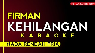 FIRMAN  KEHILANGAN   KARAOKE NADA RENDAH PRIA [upl. by Lorita]