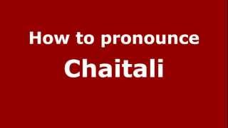 How to Pronounce Chaitali  PronounceNamescom [upl. by Alakcim]