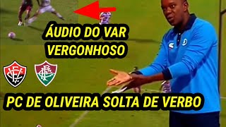 ÁUDIO DO VAR VERGONHOSO VITÓRIA VS FLU UM ABSURDO PC DE OLIVEIRA SOLTA O VERBO [upl. by Iur]