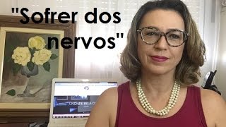 O que significa quotser muito nervosoquot ou quotsofrer dos nervosquot [upl. by Phox]