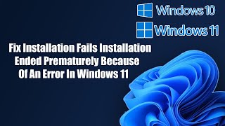 Fix Installation Fails Installation Ended Prematurely Because Of An Error In Windows 1110 [upl. by Serolod]