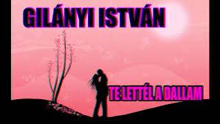 Gilányi István  Te Lettél A Dallam [upl. by O'Doneven64]