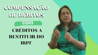 Compensação de débitos com créditos do IRPF a restituir [upl. by Annoyt456]