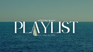 Chill Music Playlist 2024  Latest romantic love song  Send your loved one a love song [upl. by Marya]