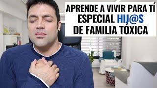 5 Pasos Para Empezar A Vivir Para Tí Especial Hijs de Familias Tóxicas [upl. by Newcomb]