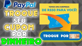 COMO TROCAR O CUPOM DO PAYPAL POR DINHEIRO DE VERDADE QUALQUER VALOR [upl. by Jehu]