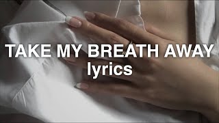 EZI  Take My Breath Away Lyrics [upl. by Byrann818]