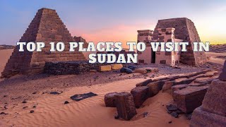 Unveiling Sudan Explore the Top 10 MustVisit Destinations [upl. by Gilges]