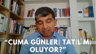 CUMA GÜNLERİ TATİL OLACAK MI [upl. by Arielle810]