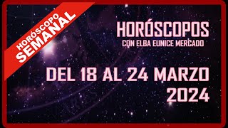 HORÓSCOPO SEMANAL  DEL 18 AL 25 DE MARZO 2024 [upl. by Elfie]