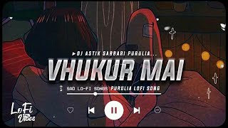 Vhukur Mai Purulia Lofi Song Dj Astik Sarbari [upl. by Madriene]