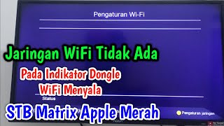 Cara Mengatasi Jaringan WiFi Tidak Ditemukan Padahal Indikator Dongle WiFi Menyala STB Matrix Apple [upl. by Hutchison]