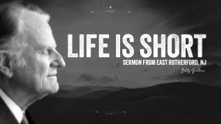 Life is Short  Billy Graham [upl. by Eelana343]