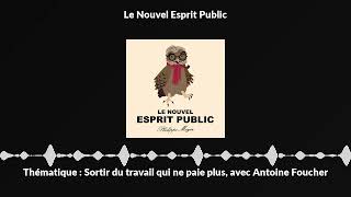 Thématique  Sortir du travail qui ne paie plus avec Antoine Foucher [upl. by Leirraj]