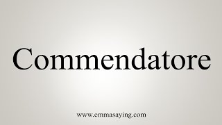 How To Say Commendatore [upl. by Haidedej779]