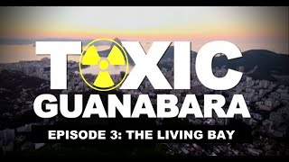 TOXIC GUANABARA Episode 3  THE LIVING BAY  There May Still be Hope for Rio [upl. by Meletius]