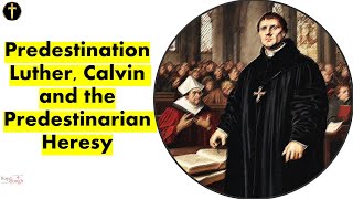 Predestination  LutherCalvin and the Predestinarian Heresy Video Essay [upl. by Arst]