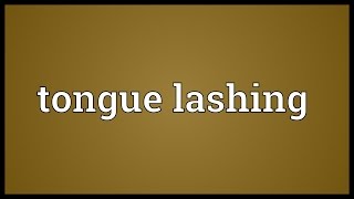 Tongue lashing Meaning [upl. by Dominik]