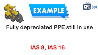 Fully depreciated PPE still in use IAS 8 [upl. by Rafiq]