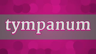 TYMPANUM pronunciation • How to pronounce TYMPANUM [upl. by Bellamy871]