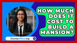 How Much Does It Cost To Build A Mansion  CountyOfficeorg [upl. by Allys]