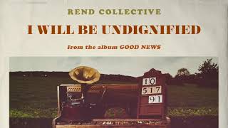 Rend Collective  I Will Be Undignified Audio [upl. by Enitsirt]