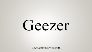 How To Say Geezer [upl. by Etta76]