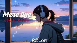 Mere Liye SlowedReverb Akhil Sachdeva RC Lofi [upl. by Hillard]