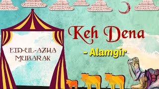 Eid Special  Keh Dena  Eid ul Azha 2017  Alamgir Hit Songs [upl. by Acirretal]