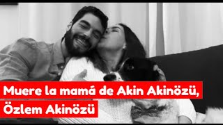 Muere la madre de Akin Akinözü  Başınız sağ olsun Akin 🖤 [upl. by Atir772]