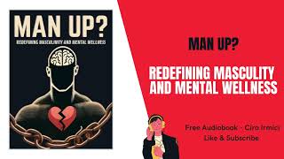 Man Up Redefining Masculinity and Mental Wellness  Free Audiobook Irmici C [upl. by Rentschler]