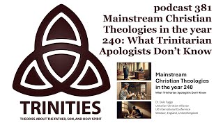 trinities 381  Mainstream Christian Theologies in the year 240  What Trinitarian Apologists D… [upl. by Acino]