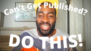 If You Cant Get Published DO THIS 7 Tips [upl. by Sset]