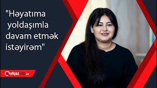 quotHəyatıma yoldaşımla davam etmək istəyirəmquot [upl. by Asilem]