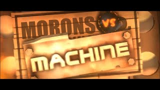 Morons VS Machines [upl. by Robins271]